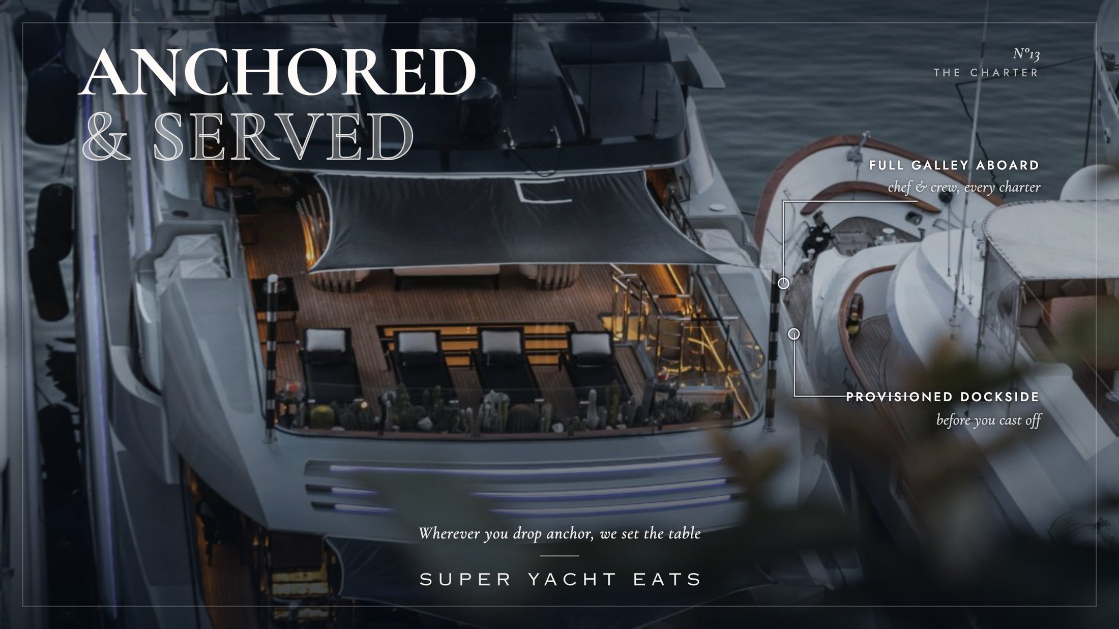 Anchored & served — full galley aboard, provisioned dockside. Super Yacht Eats.